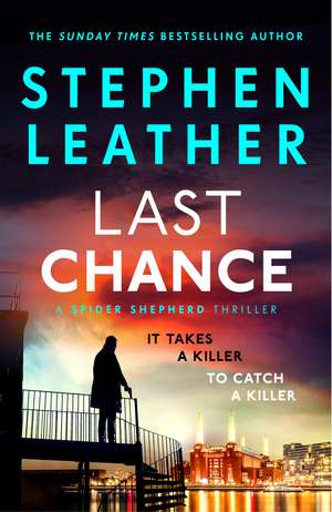 Last Chance: A stunning all-action thriller from the legendary SUNDAY TIMES bestselling author de Stephen Leather