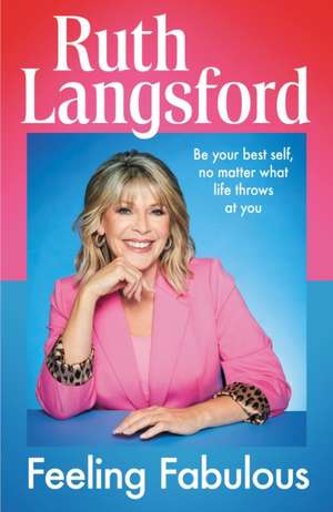 Feeling Fabulous: Be your best self, no matter what life throws at you de Ruth Langsford