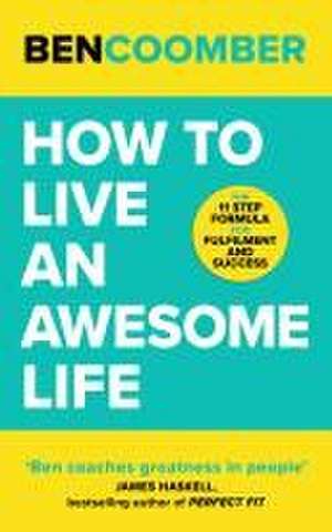 How To Live An Awesome Life de Ben Coomber