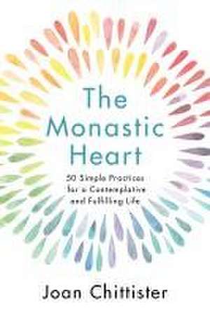 The Monastic Heart de Sister Joan Chittister