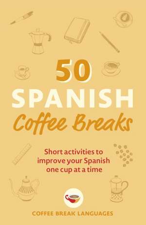 50 Spanish Coffee Breaks de Coffee Break Languages