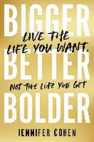 Bigger, Better, Bolder de Jennifer Cohen