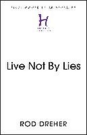 Live Not By Lies (UK EDITION) de Rod Dreher