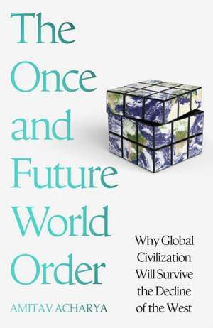 The Once and Future World Order de Amitav Acharya