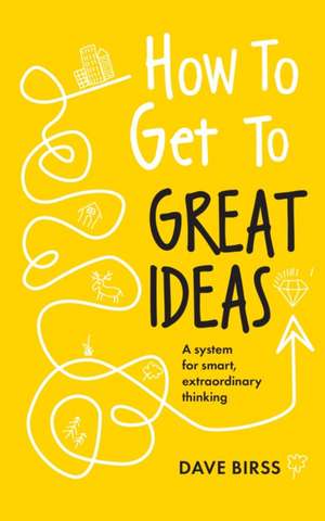 How to Get to Great Ideas de Dave Birss