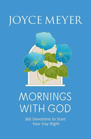 Mornings With God: 365 Devotions to Start Your Day Right de Joyce Meyer