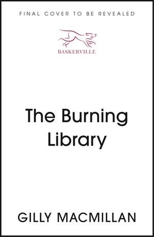 The Burning Library: 'A breakneck thriller...if you enjoyed The Da Vinci Code you'll love this!' Harriet Tyce de Gilly Macmillan