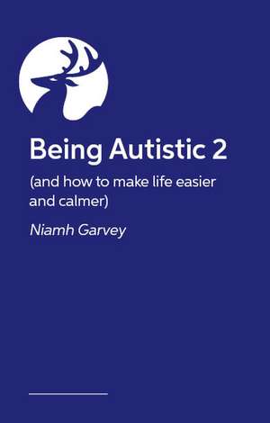 Being Autistic 2: (and how to make life easier and calmer) de Niamh Garvey