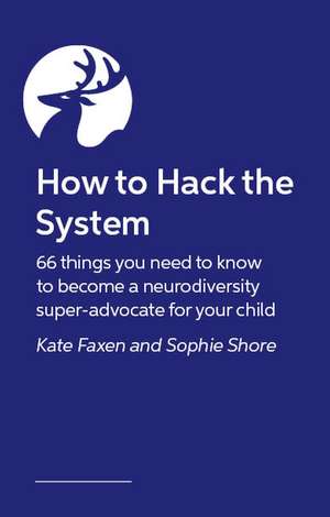 How to Hack the System: 66 things you need to know to become a neurodiversity super-advocate for your child de Kate Faxen