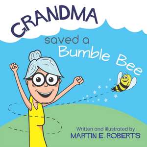 Grandma Saved a Bumble Bee de Martin E. Roberts