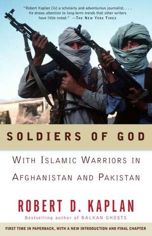 Soldiers of God: With Islamic Warriors in Afghanistan and Pakistan de Robert Kaplan