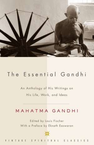 The Essential Gandhi: An Anthology of His Writings on His Life, Work, and Ideas de Gandhi