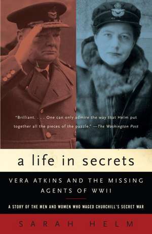 A Life in Secrets: Vera Atkins and the Missing Agents of WWII de Sarah Helm