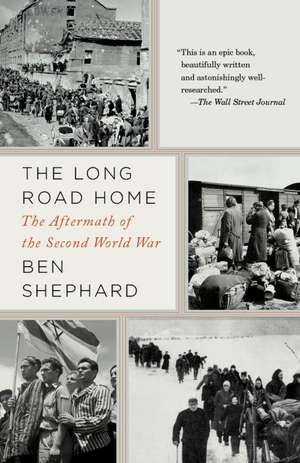 The Long Road Home: The Aftermath of the Second World War de Ben Shephard