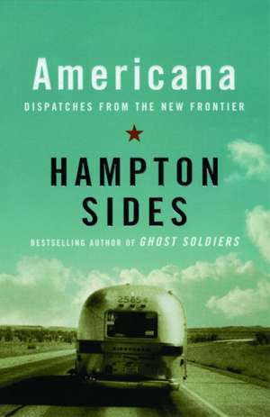 Americana: Dispatches from the New Frontier de Hampton Sides