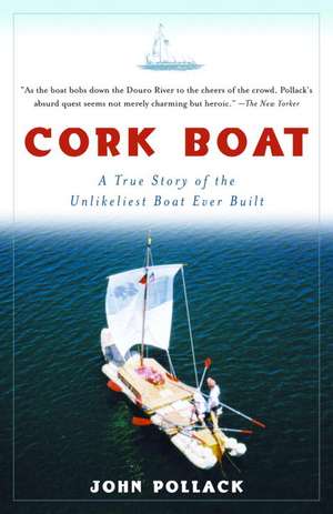 Cork Boat: A True Story of the Unlikeliest Boat Ever Built de John Pollack