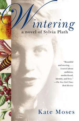 Wintering: A Novel of Sylvia Plath de Kate Moses