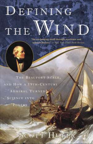 Defining the Wind: The Beaufort Scale, and How a 19th-Century Admiral Turned Science Into Poetry de Scott Huler