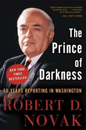 The Prince of Darkness: 50 Years Reporting in Washington de Robert D. Novak