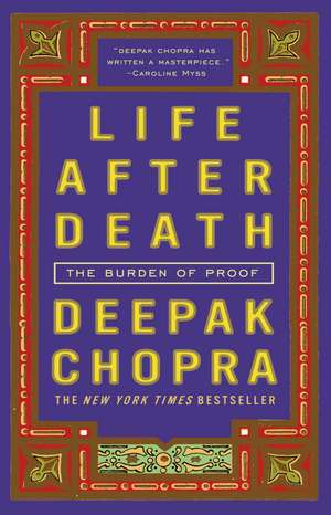 Life After Death: The Burden of Proof de Dr. Deepak Chopra