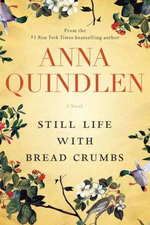 Still Life with Bread Crumbs de Anna Quindlen