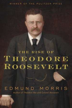 The Rise of Theodore Roosevelt de Edmund Morris