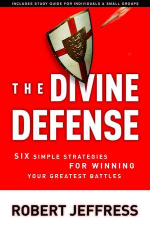 The Divine Defense: Six Simple Strategies for Winning Your Greatest Battles de Robert Jeffress