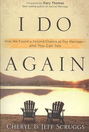 I Do Again: How We Found a Second Chance at Our Marriage - And You Can Too de Cheryl Scruggs