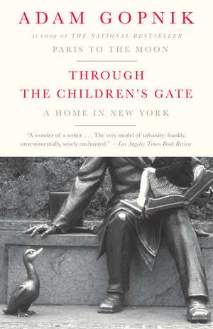 Through the Children's Gate: A Home in New York de Adam Gopnik