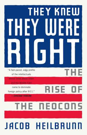 They Knew They Were Right: The Rise of the Neocons de Jacob Heilbrunn