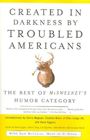 Created in Darkness by Troubled Americans: The Best of McSweeney's Humor Category de Dave Eggers