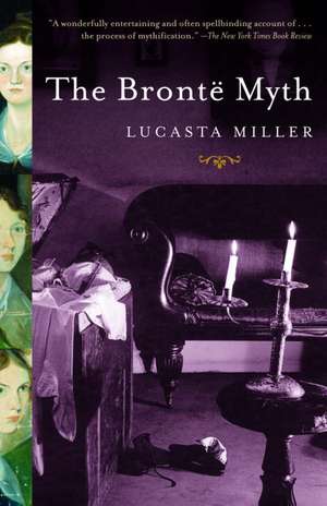 The Bronte Myth de Lucasta Miller