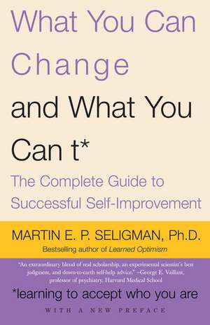 What You Can Change... and What You Can't: The Complete Guide to Successful Self-Improvement de Martin E. Seligman