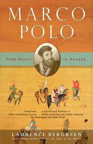 Marco Polo: From Venice to Xanadu de Laurence Bergreen