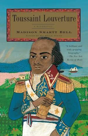 Toussaint Louverture: A Biography de Madison Smartt Bell