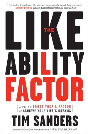 The Likeability Factor: How to Boost Your L-Factor and Achieve Your Life's Dreams de Tim Sanders