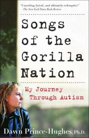 Songs of the Gorilla Nation: My Journey Through Autism de Dawn Prince-Hughes