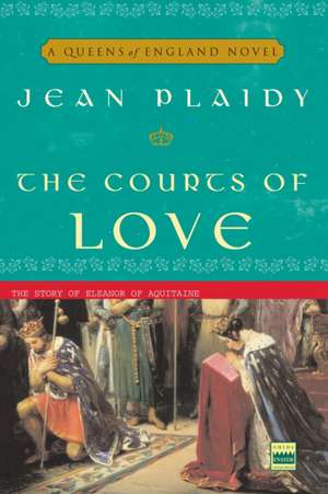 The Courts of Love: The Story of Eleanor of Aquitaine de Jean Plaidy