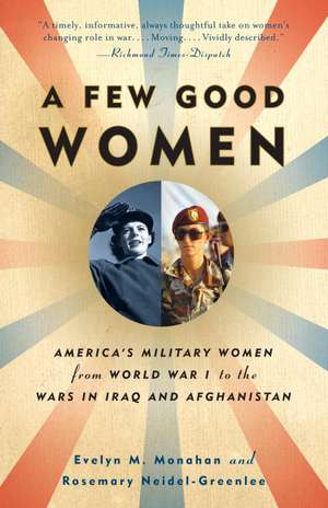 A Few Good Women: America's Military Women from World War I to the Wars in Iraq and Afghanistan de Evelyn M. Monahan