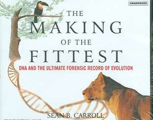 The Making of the Fittest: DNA and the Ultimate Forensic Record of Evolution de Sean Carroll