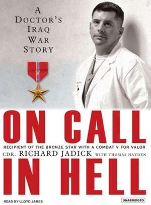 On Call in Hell: A Doctor's Iraq War Story de Lloyd James