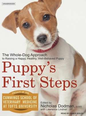 Puppy's First Steps: The Whole-Dog Approach to Raising a Happy, Healthy, Well-Behaved Puppy de Nicholas Dodman