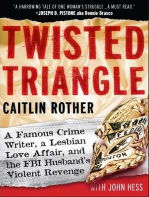 Twisted Triangle: A Famous Crime Writer, a Lesbian Love Affair, and the FBI Husband's Violent Revenge de Caitlin Rother