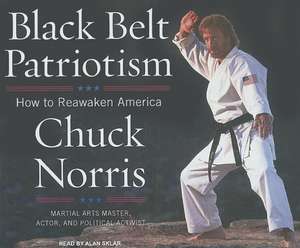 Black Belt Patriotism: How to Reawaken America de Chuck Norris