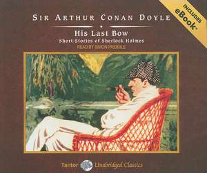 His Last Bow: Short Stories of Sherlock Holmes de Arthur Conan Doyle