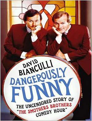 Dangerously Funny: The Uncensored Story of "The Smothers Brothers Comedy Hour" de David Bianculli