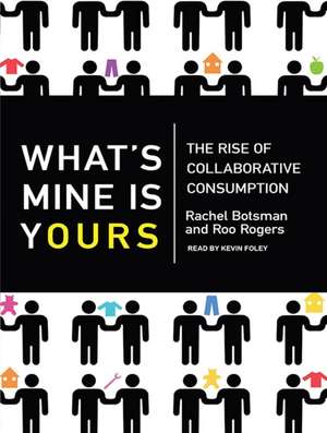 What's Mine Is Yours: The Rise of Collaborative Consumption de Rachel Botsman