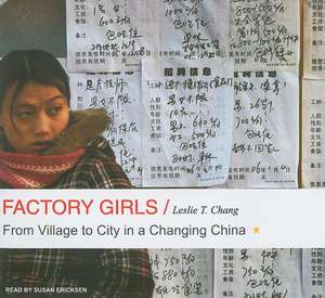 Factory Girls: From Village to City in a Changing China de Leslie T. Chang