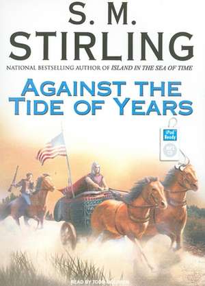 Against the Tide of Years de S. M. Stirling