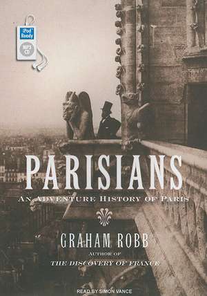 Parisians: An Adventure History of Paris de Graham Robb